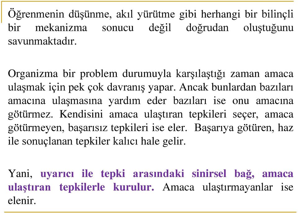 Ancak bunlardan bazıları amacına ulaşmasına yardım eder bazıları ise onu amacına götürmez.