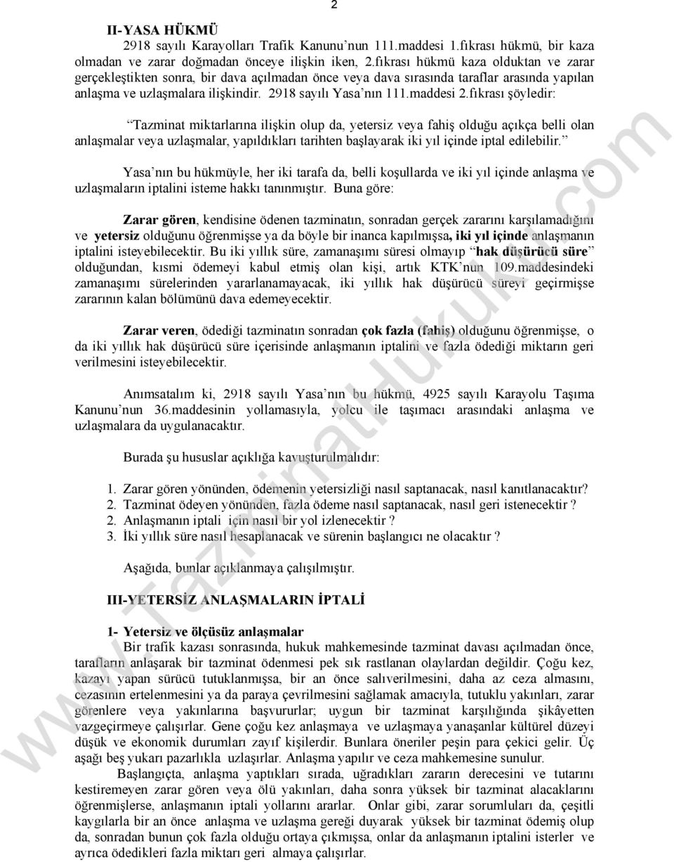 fıkrası şöyledir: Tazminat miktarlarına ilişkin olup da, yetersiz veya fahiş olduğu açıkça belli olan anlaşmalar veya uzlaşmalar, yapıldıkları tarihten başlayarak iki yıl içinde iptal edilebilir.