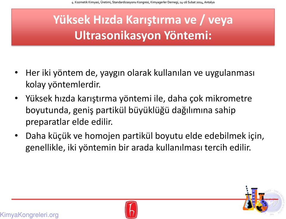 Yüksek hızda karıştırma yöntemi ile, daha çok mikrometre boyutunda, geniş partikül büyüklüğü