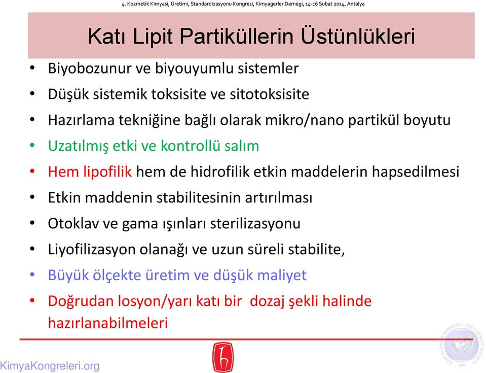 maddelerin hapsedilmesi Etkin maddenin stabilitesinin artırılması Otoklav ve gama ışınları sterilizasyonu Liyofilizasyon