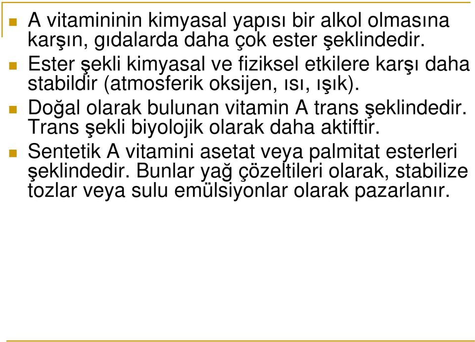 Doğal olarak bulunan vitamin A trans şeklindedir. Trans şekli biyolojik olarak daha aktiftir.