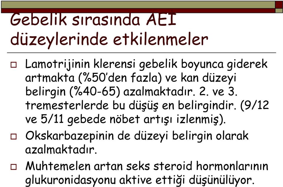 tremesterlerde bu düşüş en belirgindir. (9/12 ve 5/11 gebede nöbet artışı izlenmiş).