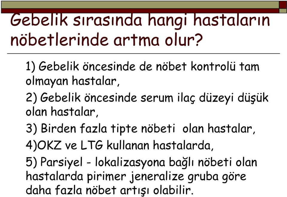 düzeyi düşük olan hastalar, 3) Birden fazla tipte nöbeti olan hastalar, 4)OKZ ve LTG kullanan