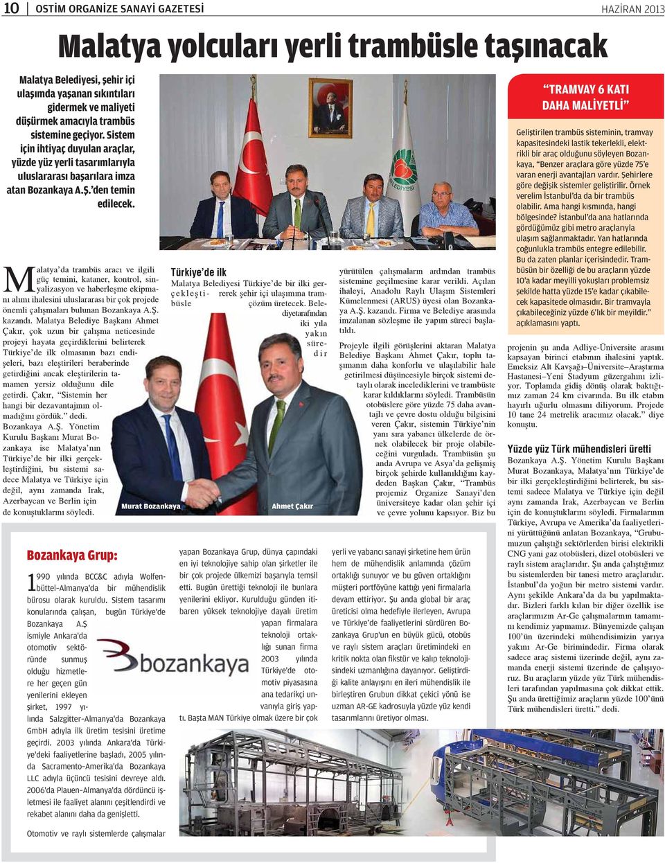 Malatya da trambüs aracı ve ilgili Türkiye de ilk güç temini, kataner, kontrol, sinyalizasyon ve haberleşme ekipma- Malatya Belediyesi Türkiye de bir ilki gerçekleş ti- rerek şehir içi ulaşımına