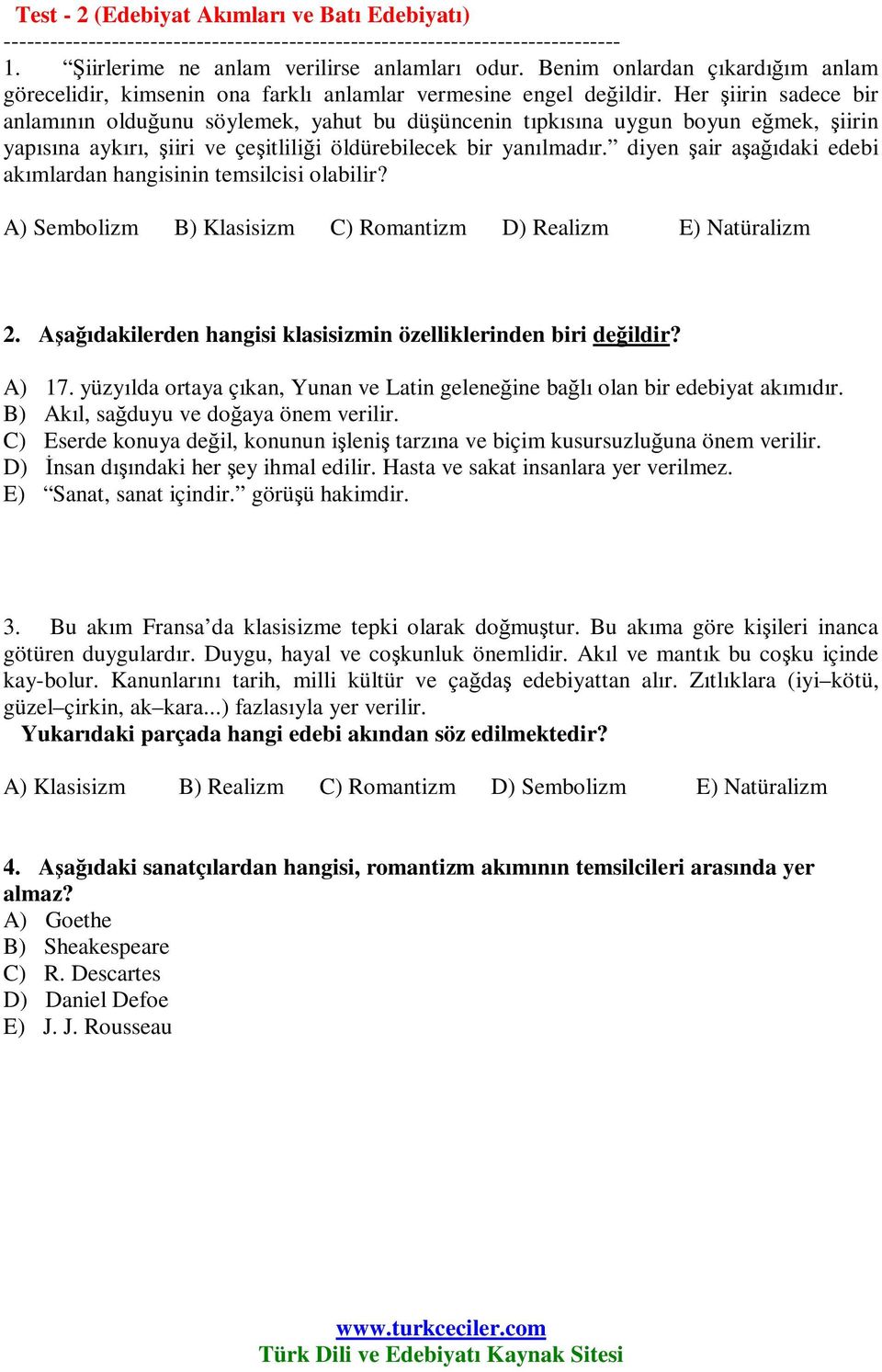 Her şiirin sadece bir anlamının olduğunu söylemek, yahut bu düşüncenin tıpkısına uygun boyun eğmek, şiirin yapısına aykırı, şiiri ve çeşitliliği öldürebilecek bir yanılmadır.