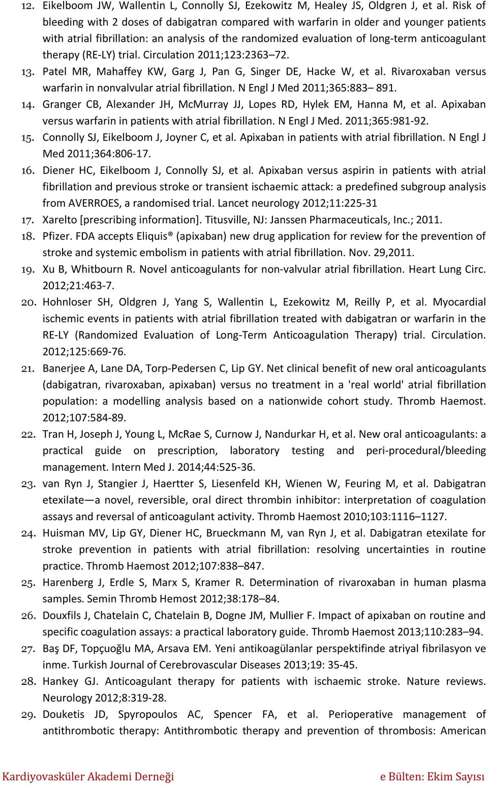 (RE-LY) trial. Circulation 2011;123:2363 72. 13. Patel MR, Mahaffey KW, Garg J, Pan G, Singer DE, Hacke W, et al. Rivaroxaban versus warfarin in nonvalvular atrial fibrillation.