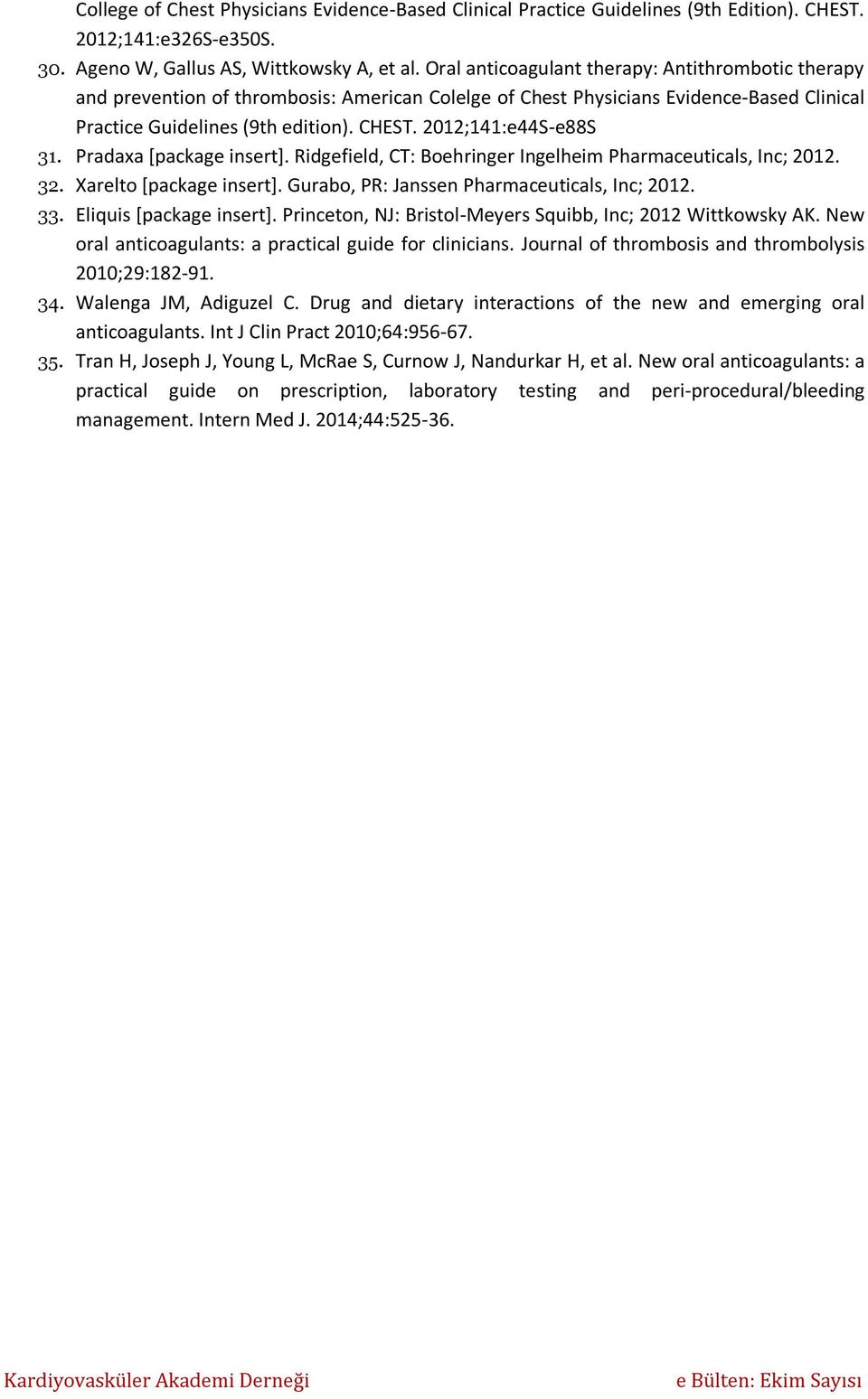 2012;141:e44S-e88S 31. Pradaxa [package insert]. Ridgefield, CT: Boehringer ngelheim Pharmaceuticals, nc; 2012. 32. Xarelto [package insert]. Gurabo, PR: Janssen Pharmaceuticals, nc; 2012. 33.