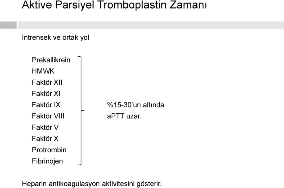 VIII Faktör V Faktör X Protrombin Fibrinojen %15-30 un