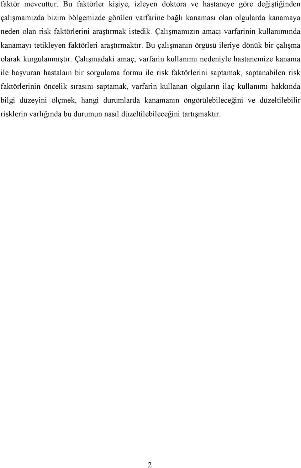 istedik. Çalışmamızın amacı varfarinin kullanımında kanamayı tetikleyen faktörleri araştırmaktır. Bu çalışmanın örgüsü ileriye dönük bir çalışma olarak kurgulanmıştır.