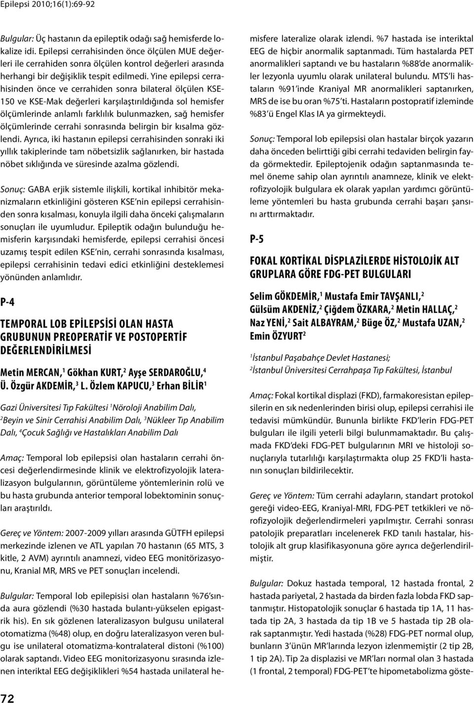 Yine epilepsi cerrahisinden önce ve cerrahiden sonra bilateral ölçülen KSE- 50 ve KSE-Mak değerleri karşılaştırıldığında sol hemisfer ölçümlerinde anlamlı farklılık bulunmazken, sağ hemisfer