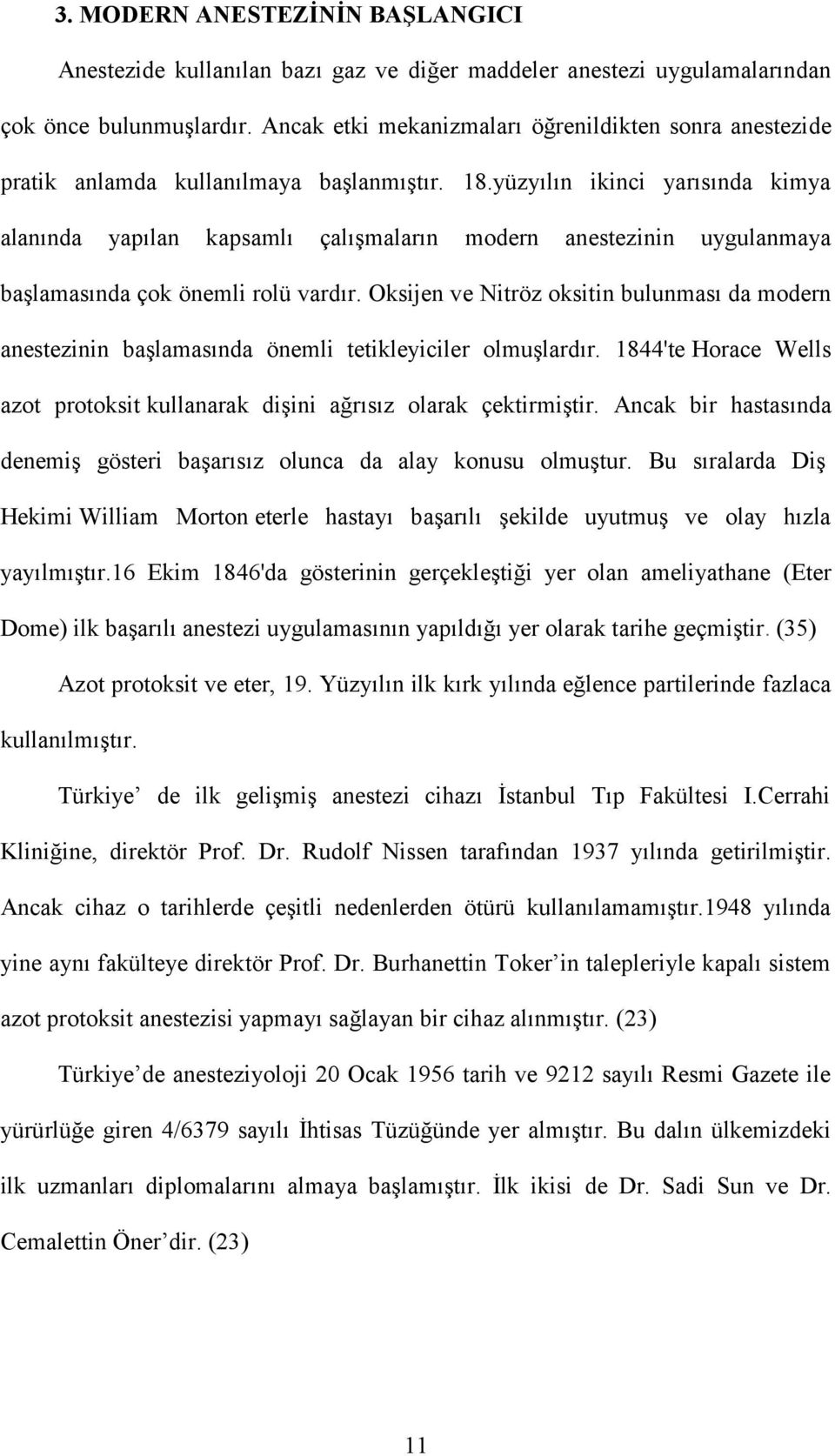 yüzyılın ikinci yarısında kimya alanında yapılan kapsamlı çalışmaların modern anestezinin uygulanmaya başlamasında çok önemli rolü vardır.