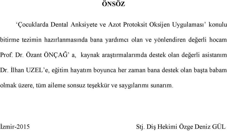 Özant ÖNÇAĞ a, kaynak araştırmalarımda destek olan değerli asistanım Dr.