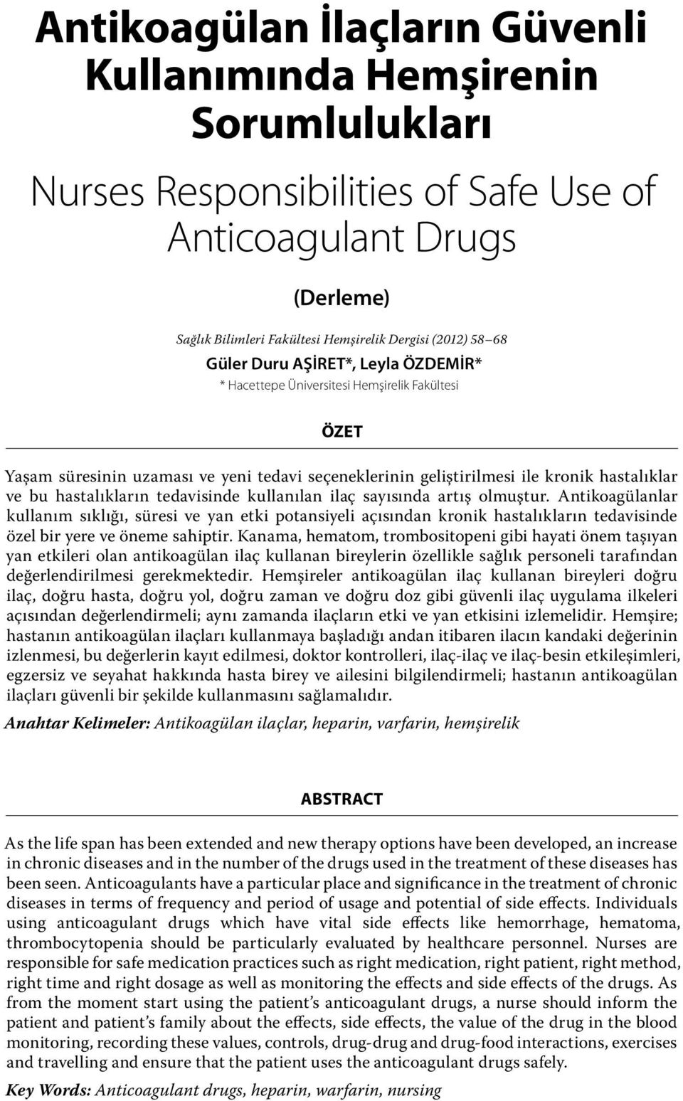 Antikoagülanlar kullanım sıklığı, süresi ve yan etki potansiyeli açısından kronik hastalıkların tedavisinde özel bir yere ve öneme sahiptir.