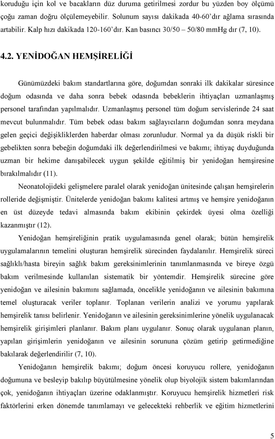 -160 dır. Kan basıncı 30/50 50/80 mmhg dır (7, 10). 4.2.