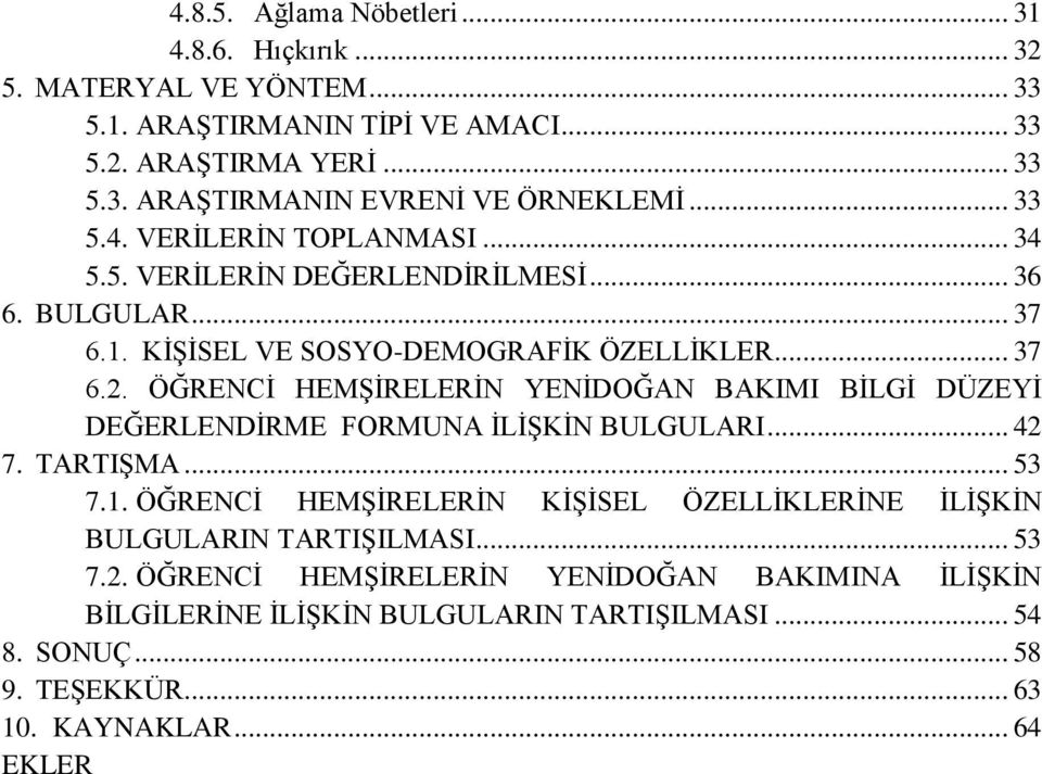 ÖĞRENCİ HEMŞİRELERİN YENİDOĞAN BAKIMI BİLGİ DÜZEYİ DEĞERLENDİRME FORMUNA İLİŞKİN BULGULARI... 42 7. TARTIŞMA... 53 7.1.