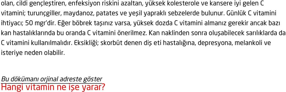 Eğer böbrek taşınız varsa, yüksek dozda C vitamini almanız gerekir ancak bazı kan hastalıklarında bu oranda C vitamini önerilmez.