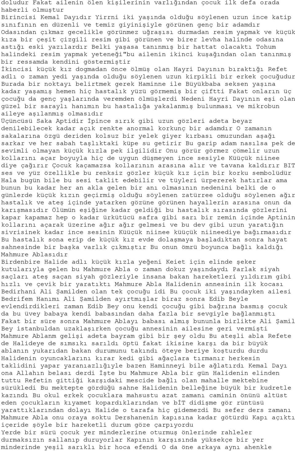 yazılardır Belki yaşasa tanınmış bir hattat olacaktı Tohum halindeki resim yapmak yeteneği"bu ailenin ikinci kuşağından olan tanınmış bir ressamda kendini göstermiştir İkincisi küçük kız dogmadan