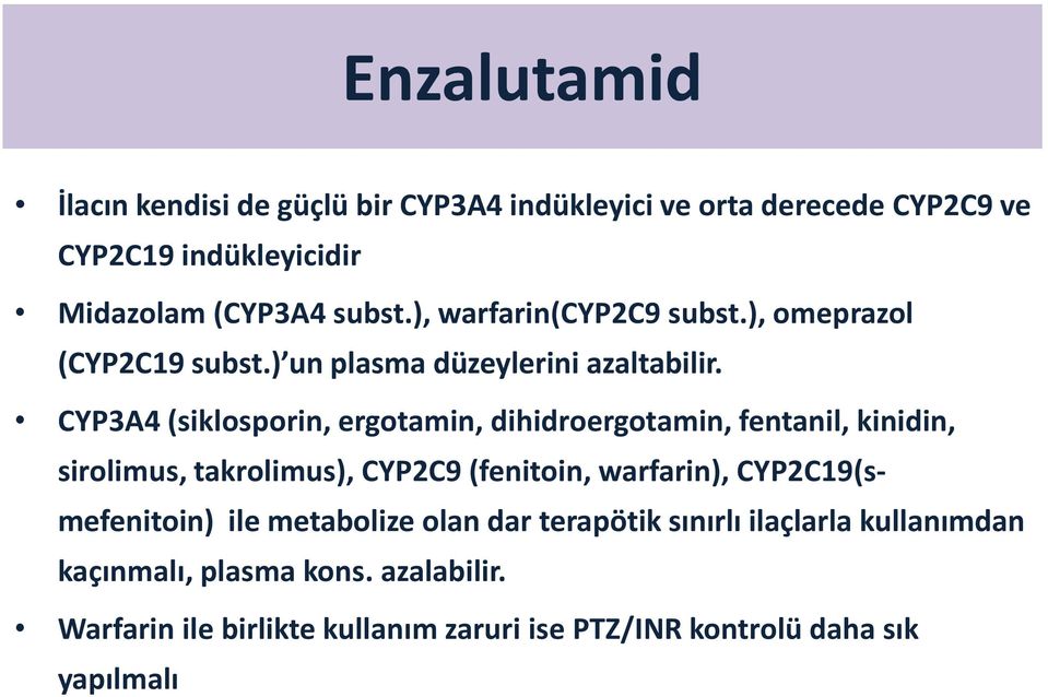 CYP3A4 (siklosporin, ergotamin, dihidroergotamin, fentanil, kinidin, sirolimus, takrolimus), CYP2C9 (fenitoin, warfarin),