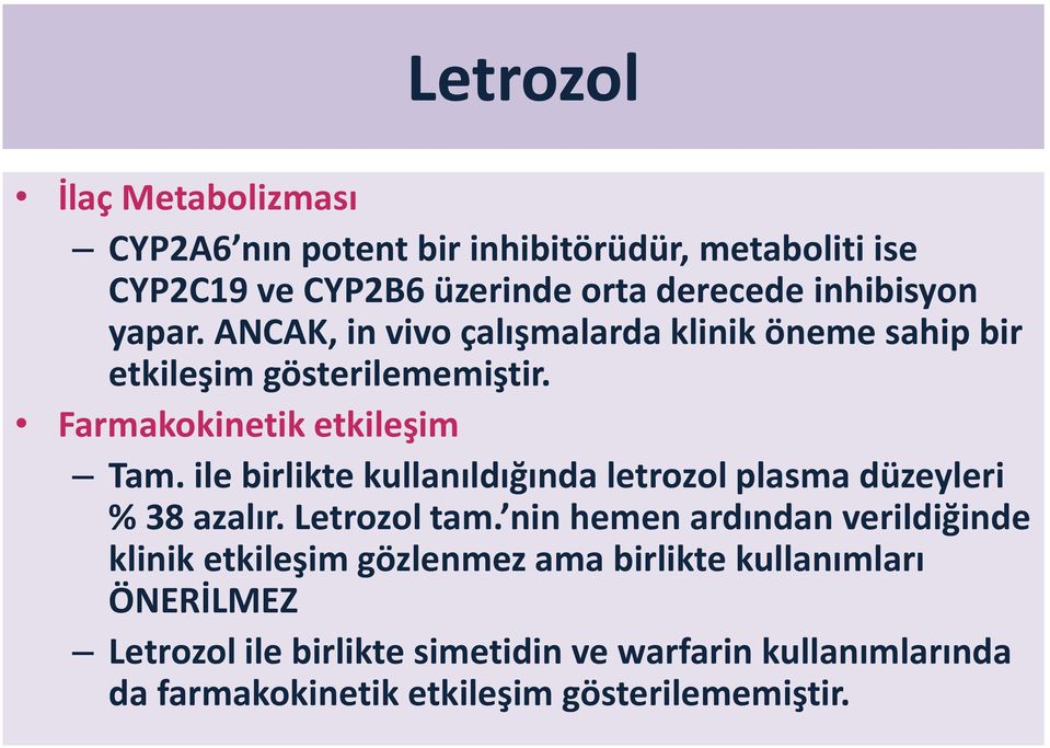ile birlikte kullanıldığında letrozol plasma düzeyleri % 38 azalır. Letrozol tam.