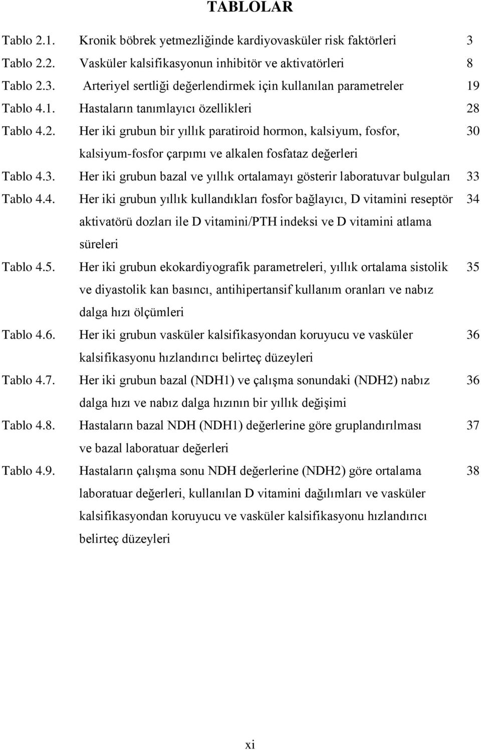 kalsiyum-fosfor çarpımı ve alkalen fosfataz değerleri Tablo 4.