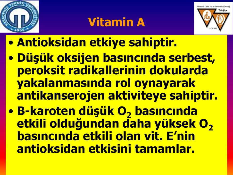 yakalanmasında rol oynayarak antikanserojen aktiviteye sahiptir.