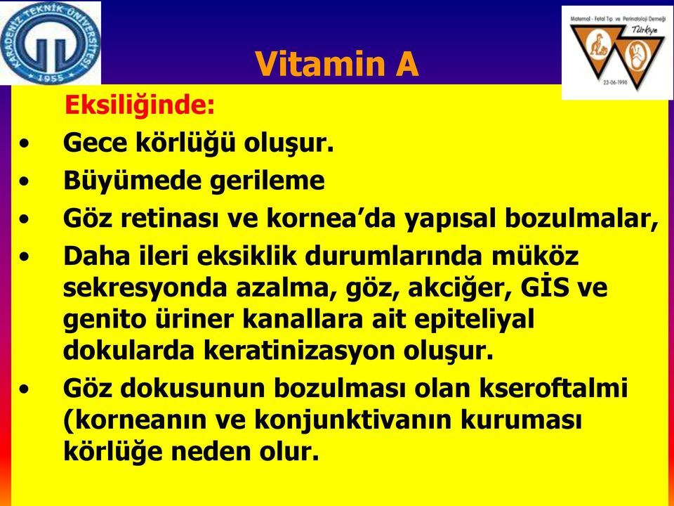 eksiklik durumlarında müköz sekresyonda azalma, göz, akciğer, GİS ve genito üriner