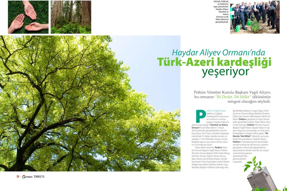 Petkim ve Ege Orman Vakfı nın, Çağdaş Azerbaycan ın kurucusu ve merhum Cumhurbaşkanı Haydar Aliyev in adına oluşturduğu Dostluk ve Hatıra Ormanı na ilk fidan dikimi 1 Nisan 2010 tarihinde
