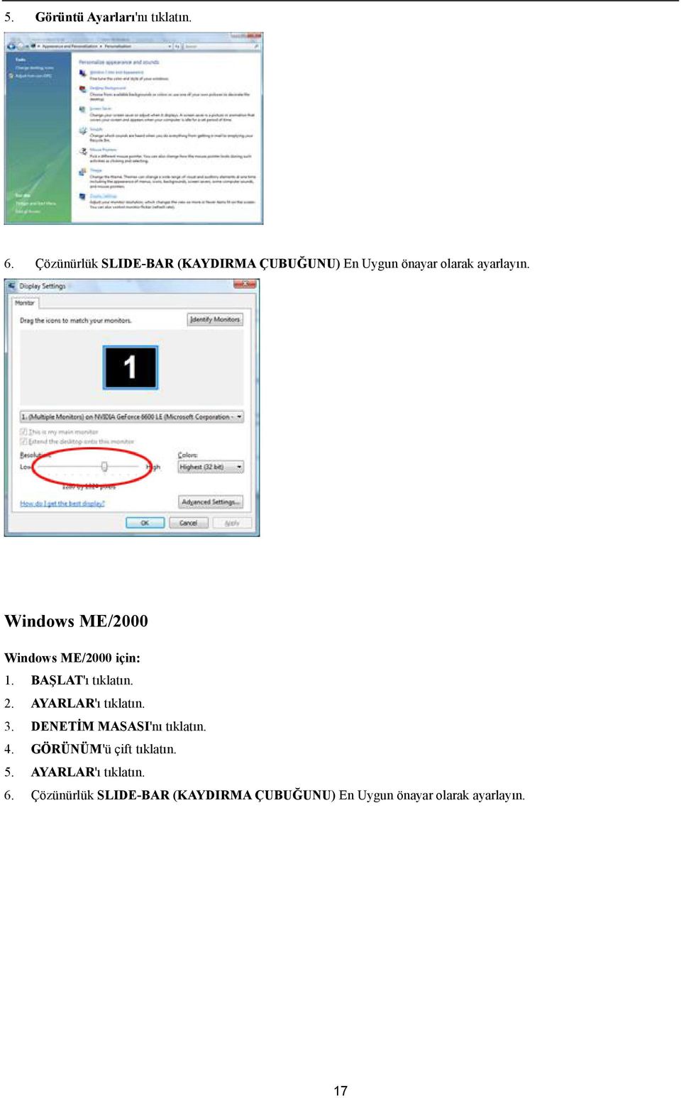 Windows ME/2000 Windows ME/2000 için: 1. BAŞLAT'ı tıklatın. 2. AYARLAR'ı tıklatın. 3.