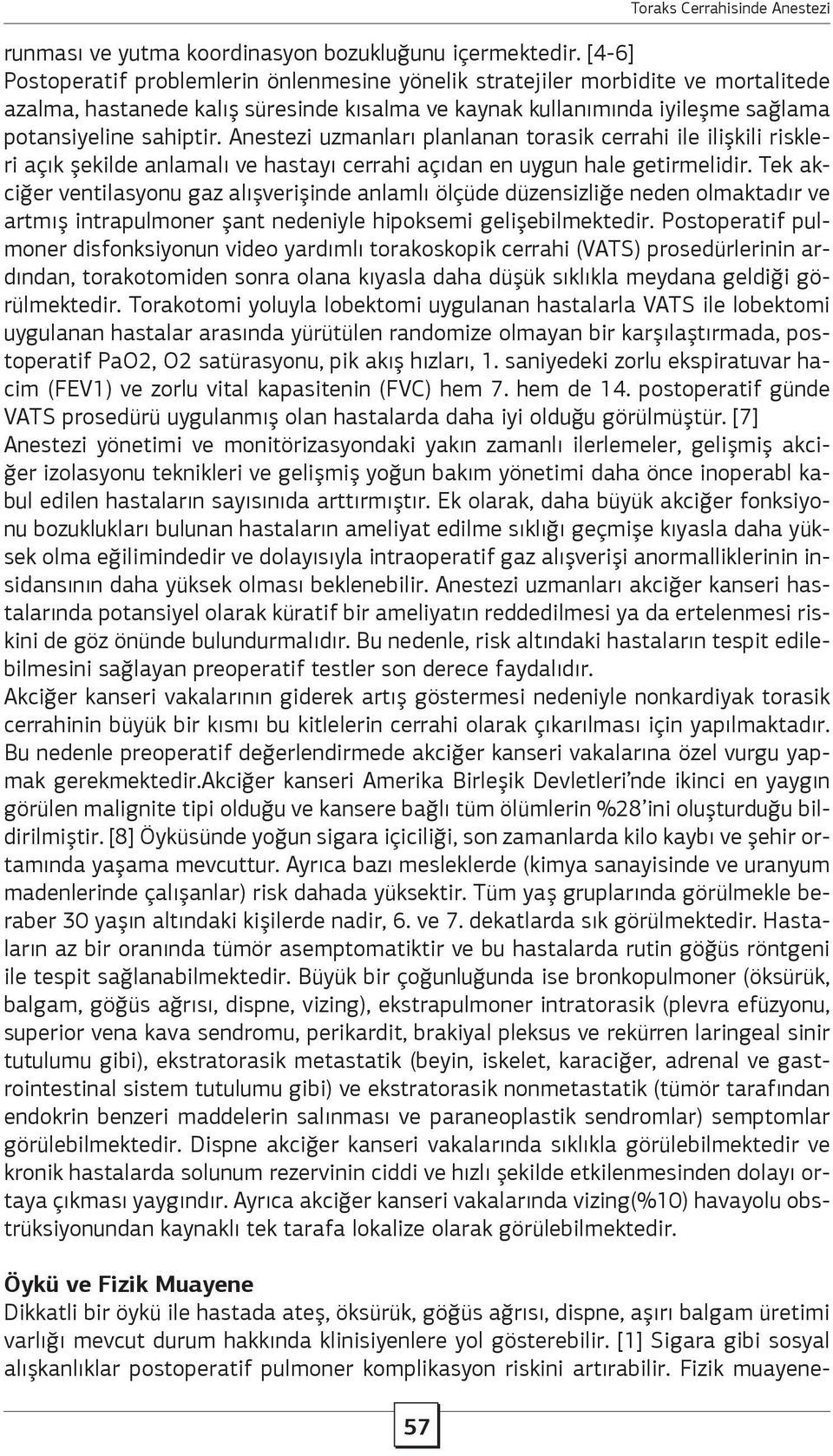 Anestezi uzmanları planlanan torasik cerrahi ile ilişkili riskleri açık şekilde anlamalı ve hastayı cerrahi açıdan en uygun hale getirmelidir.