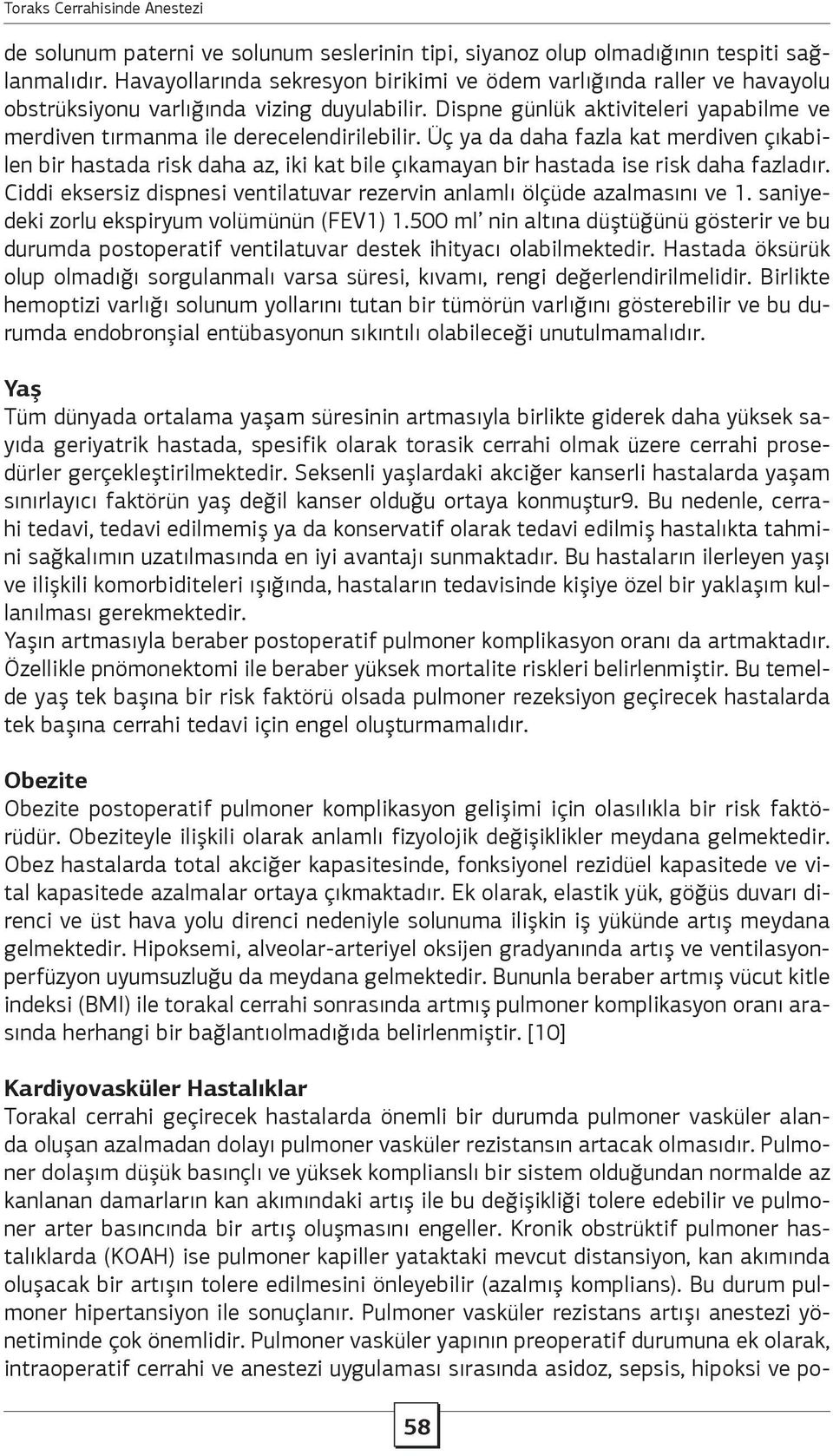 Üç ya da daha fazla kat merdiven çıkabilen bir hastada risk daha az, iki kat bile çıkamayan bir hastada ise risk daha fazladır.