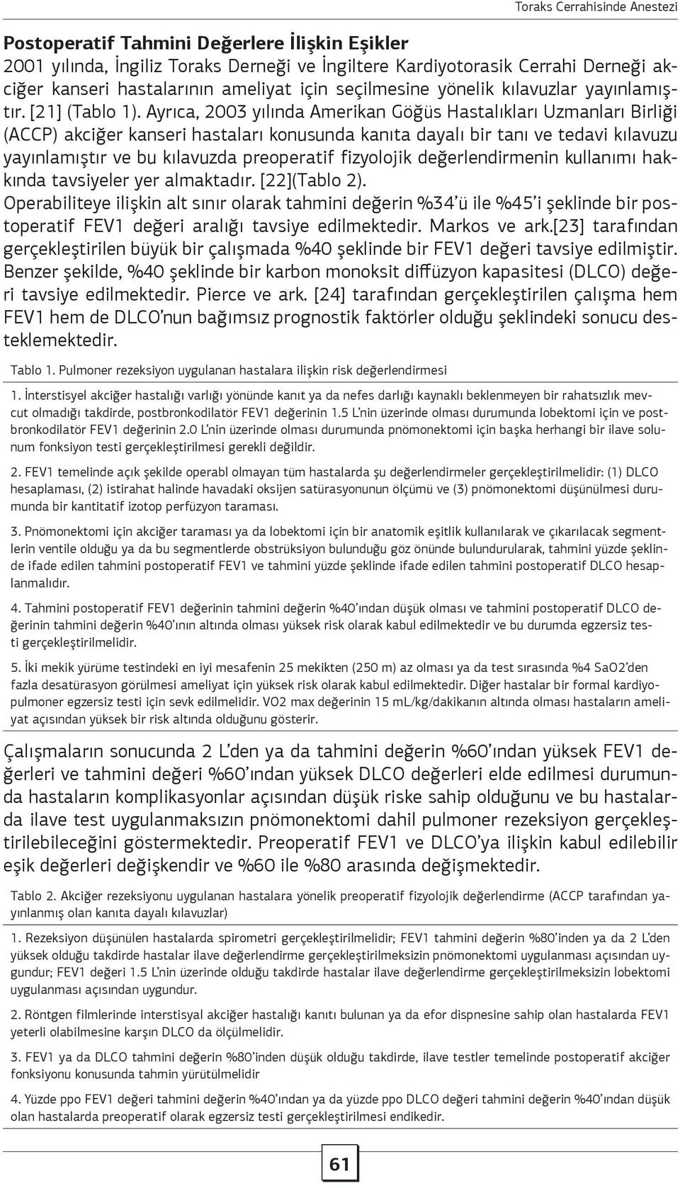 Ayrıca, 2003 yılında Amerikan Göğüs Hastalıkları Uzmanları Birliği (ACCP) akciğer kanseri hastaları konusunda kanıta dayalı bir tanı ve tedavi kılavuzu yayınlamıştır ve bu kılavuzda preoperatif