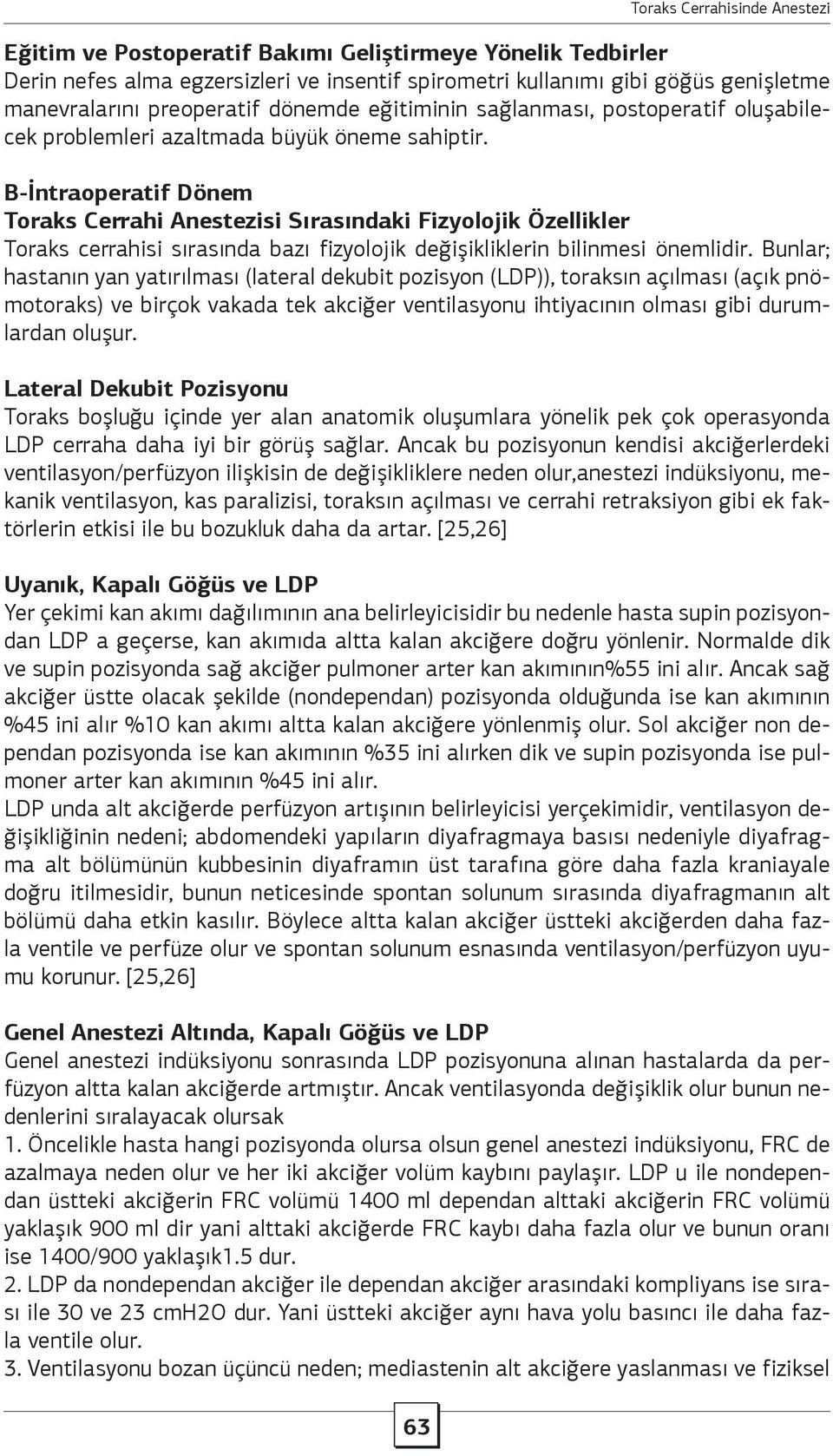 B-İntraoperatif Dönem Toraks Cerrahi Anestezisi Sırasındaki Fizyolojik Özellikler Toraks cerrahisi sırasında bazı fizyolojik değişikliklerin bilinmesi önemlidir.