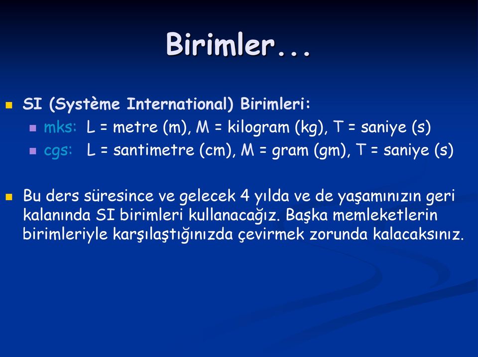 saniye (s) cgs: L = santimetre (cm), M = gram (gm), T = saniye (s) Bu ders