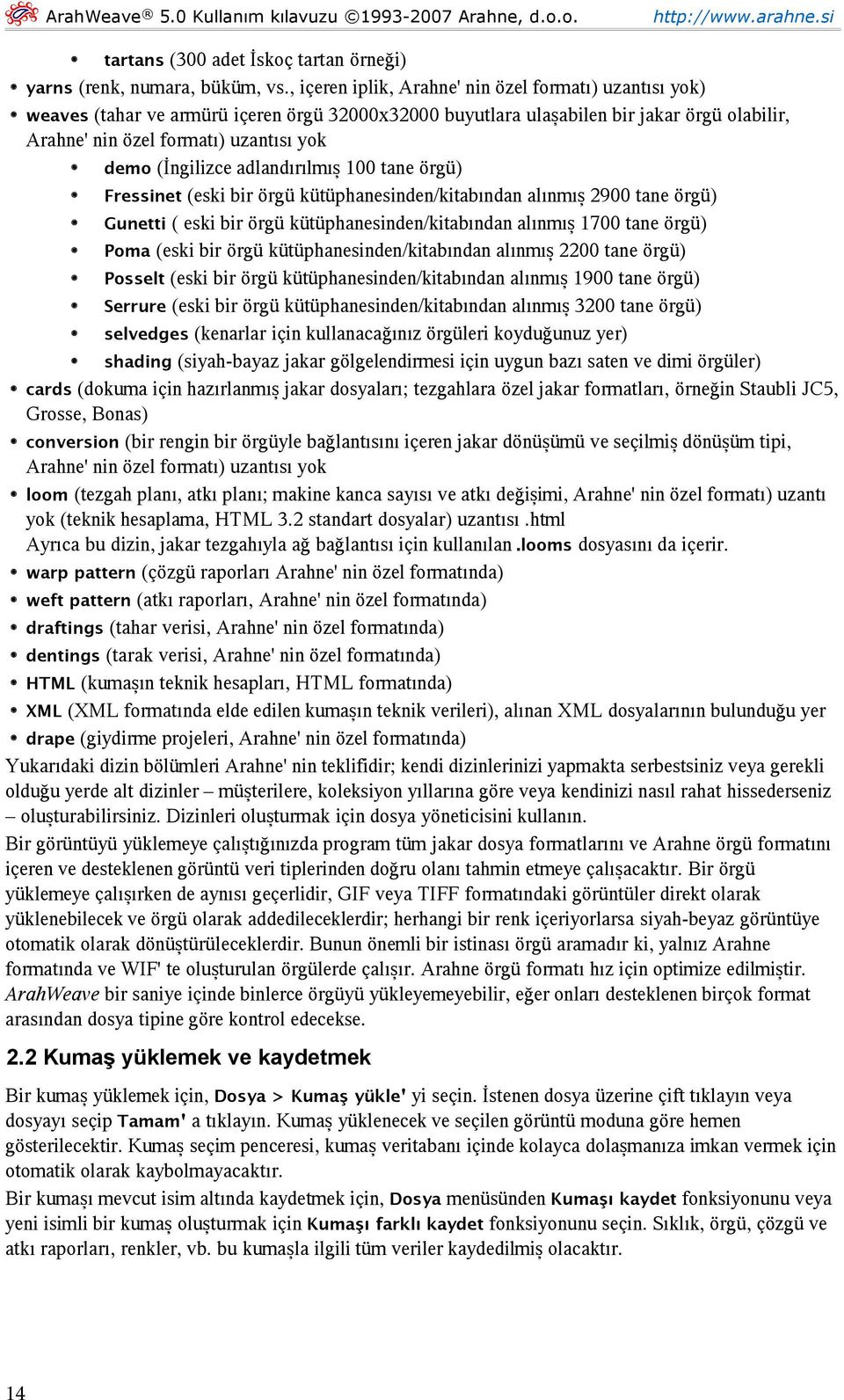 (İngilizce adlandırılmış 100 tane örgü) Fressinet (eski bir örgü kütüphanesinden/kitabından alınmış 2900 tane örgü) Gunetti ( eski bir örgü kütüphanesinden/kitabından alınmış 1700 tane örgü) Poma