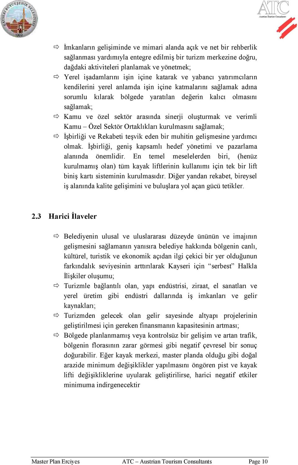 arasında sinerji oluşturmak ve verimli Kamu Özel Sektör Ortaklıkları kurulmasını sağlamak; İşbirliği ve Rekabeti teşvik eden bir muhitin gelişmesine yardımcı olmak.