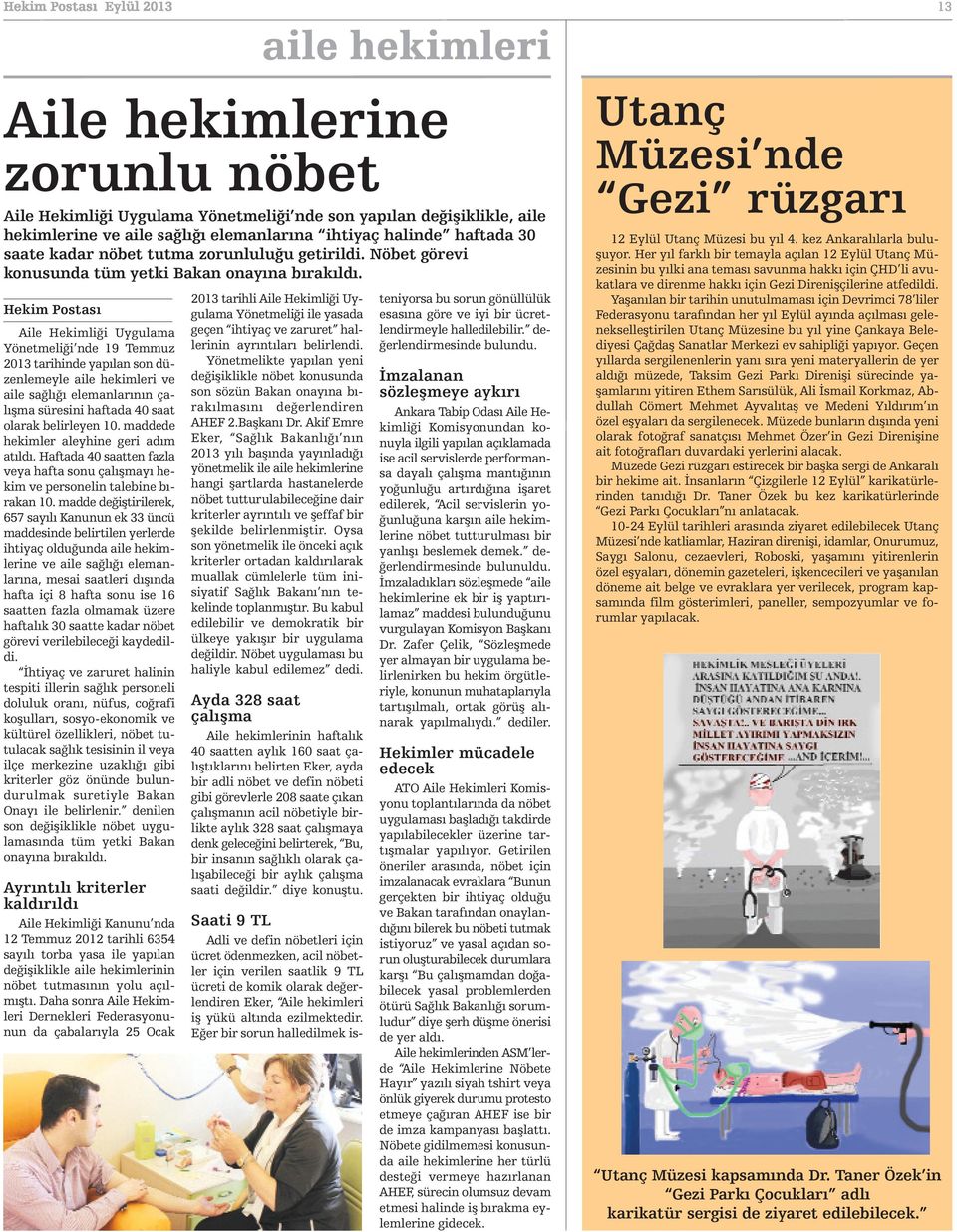 madde değiştirilerek, 657 sayılı Kanunun ek 33 üncü maddesinde belirtilen yerlerde ihtiyaç olduğunda aile hekimlerine ve aile sağlığı elemanlarına, mesai saatleri dışında hafta içi 8 hafta sonu ise