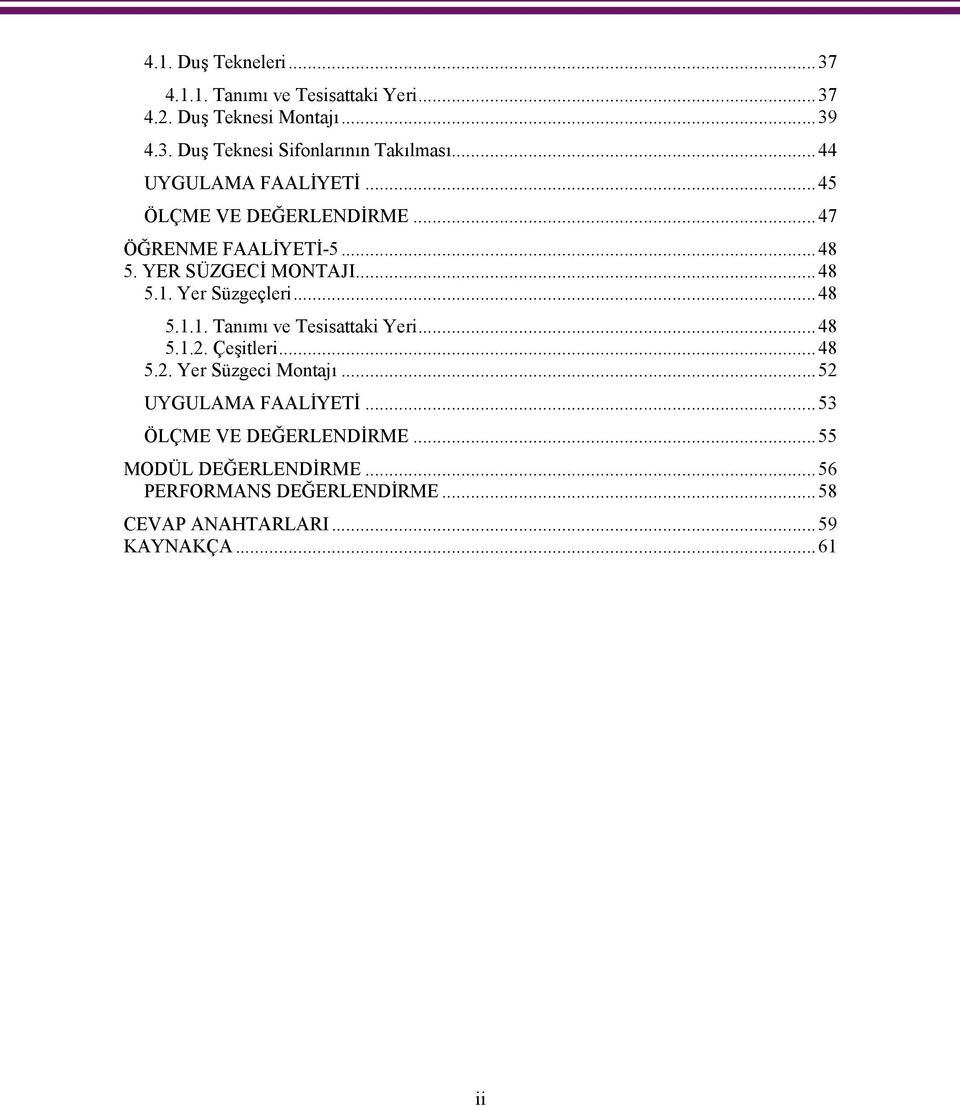 Yer Süzgeçleri...48 5.1.1. Tanımı ve Tesisattaki Yeri...48 5.1.2. Çeşitleri...48 5.2. Yer Süzgeci Montajı.