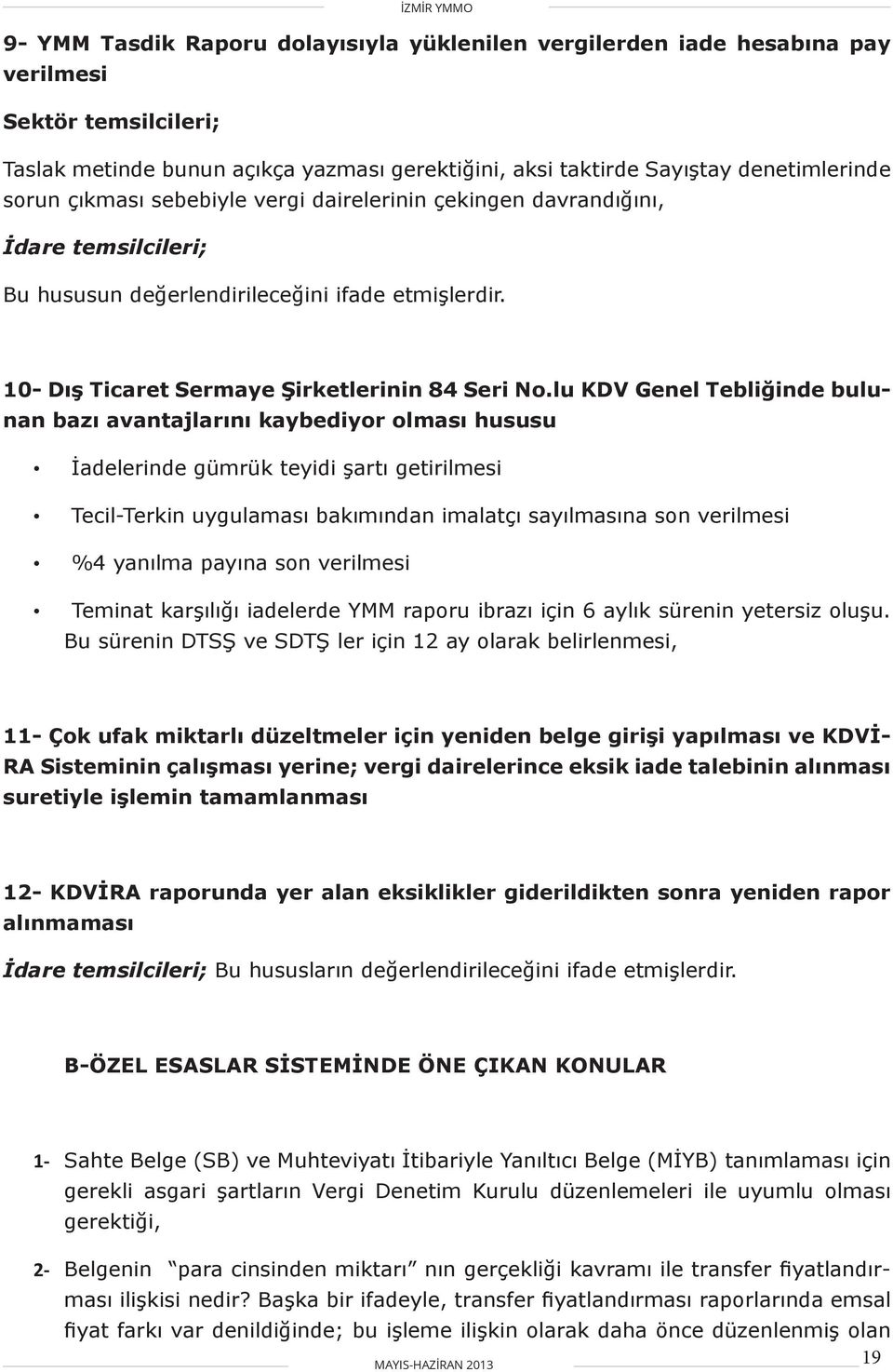 lu KDV Genel Tebliğinde bulunan bazı avantajlarını kaybediyor olması hususu İadelerinde gümrük teyidi şartı getirilmesi Tecil-Terkin uygulaması bakımından imalatçı sayılmasına son verilmesi %4