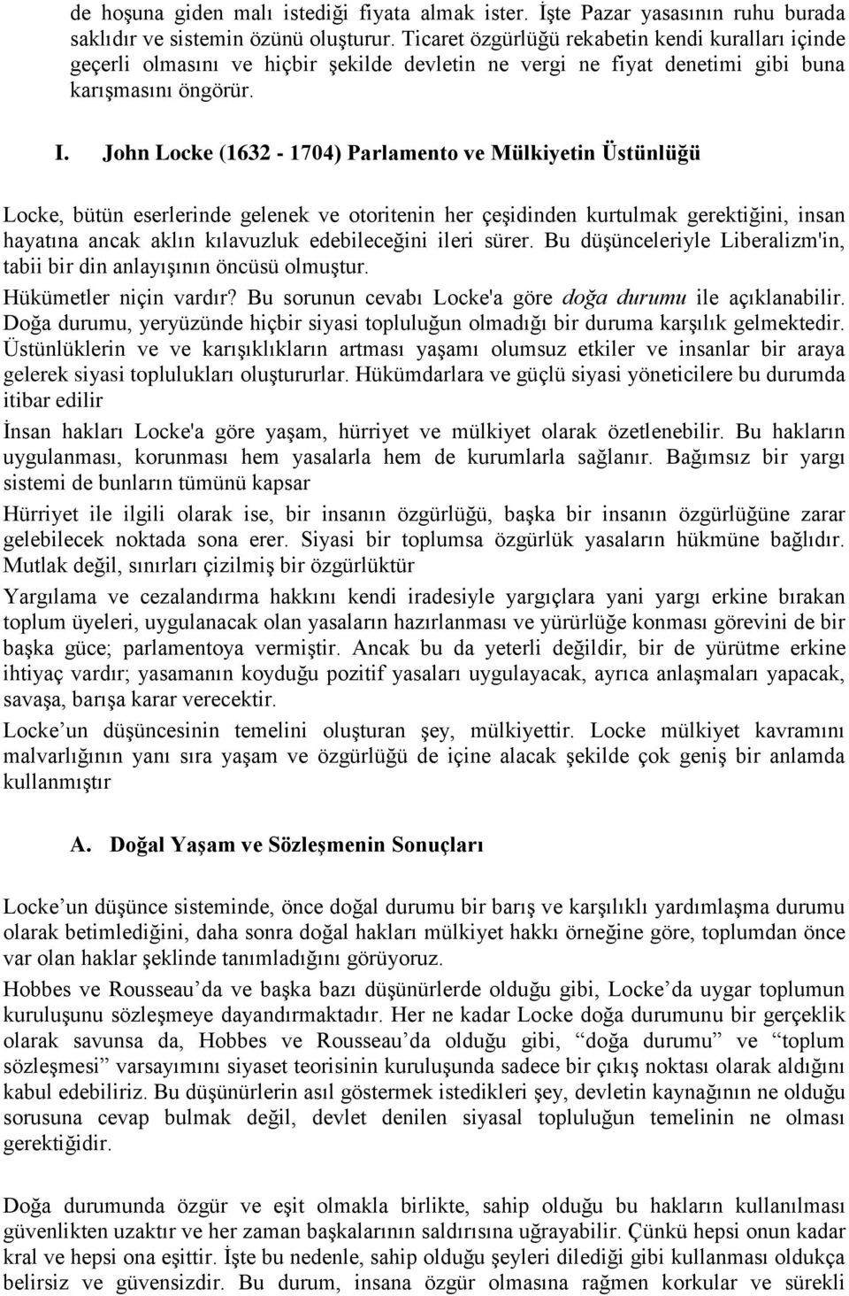 John Locke (1632-1704) Parlamento ve Mülkiyetin Üstünlüğü Locke, bütün eserlerinde gelenek ve otoritenin her çeşidinden kurtulmak gerektiğini, insan hayatına ancak aklın kılavuzluk edebileceğini