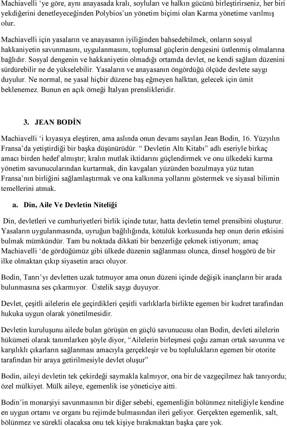 Sosyal dengenin ve hakkaniyetin olmadığı ortamda devlet, ne kendi sağlam düzenini sürdürebilir ne de yükselebilir. Yasaların ve anayasanın öngördüğü ölçüde devlete saygı duyulur.