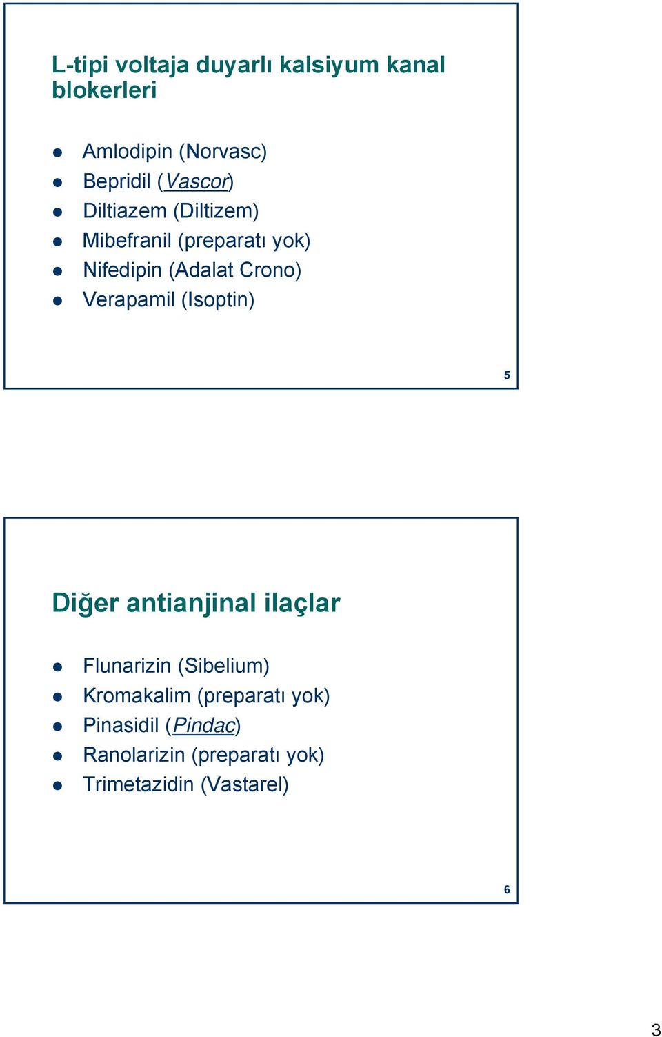 Verapamil (Isoptin) 5 5 Diğer antianjinal ilaçlar Flunarizin (Sibelium) Kromakalim