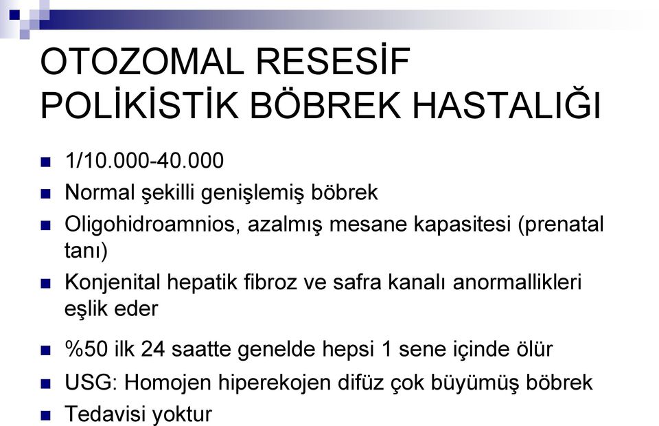 (prenatal tanı) Konjenital hepatik fibroz ve safra kanalı anormallikleri eşlik eder