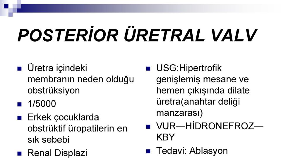 sebebi Renal Displazi USG:Hipertrofik genişlemiş mesane ve hemen