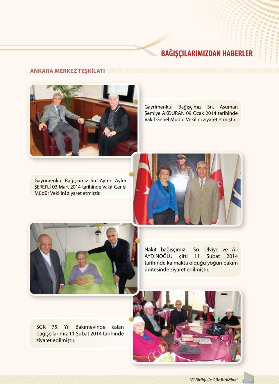 Ayten Ayfer ŞEREFLİ 03 Mart 2014 tarihinde Vakıf Genel Müdür Vekilini ziyaret etmiştir. Nakit bağışçımız Sn.