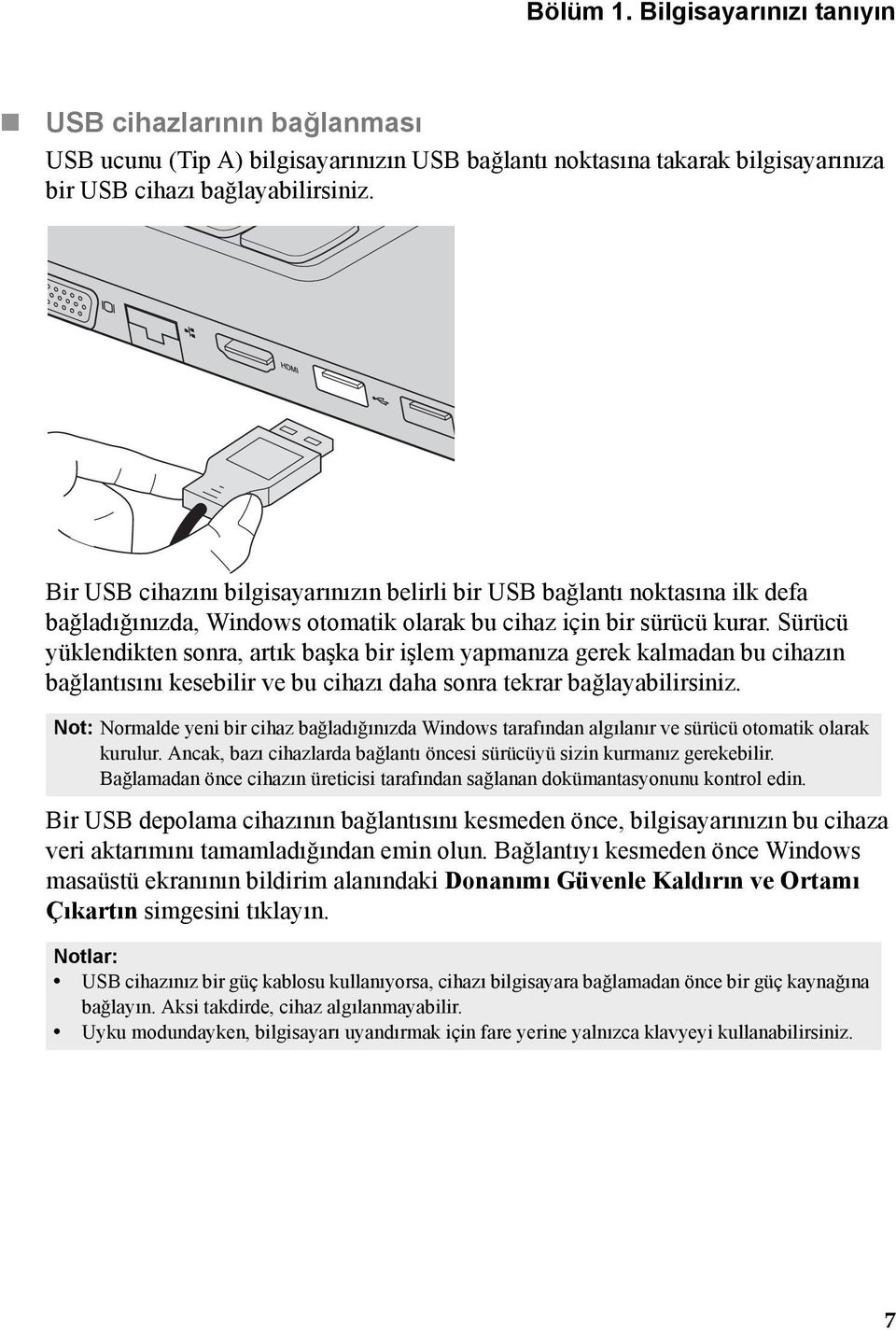 Sürücü yüklendikten sonra, artık başka bir işlem yapmanıza gerek kalmadan bu cihazın bağlantısını kesebilir ve bu cihazı daha sonra tekrar bağlayabilirsiniz.