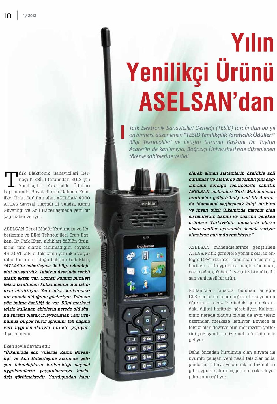 Türk Elektronik Sanayicileri Derneği (TESİD) tarafından 2012 yılı Yenilikçilik Yaratıcılık Ödülleri kapsamında Büyük Firma Dalında Yenilikçi Ürün Ödülünü alan ASELSAN 4900 ATLAS Sayısal Haritalı El