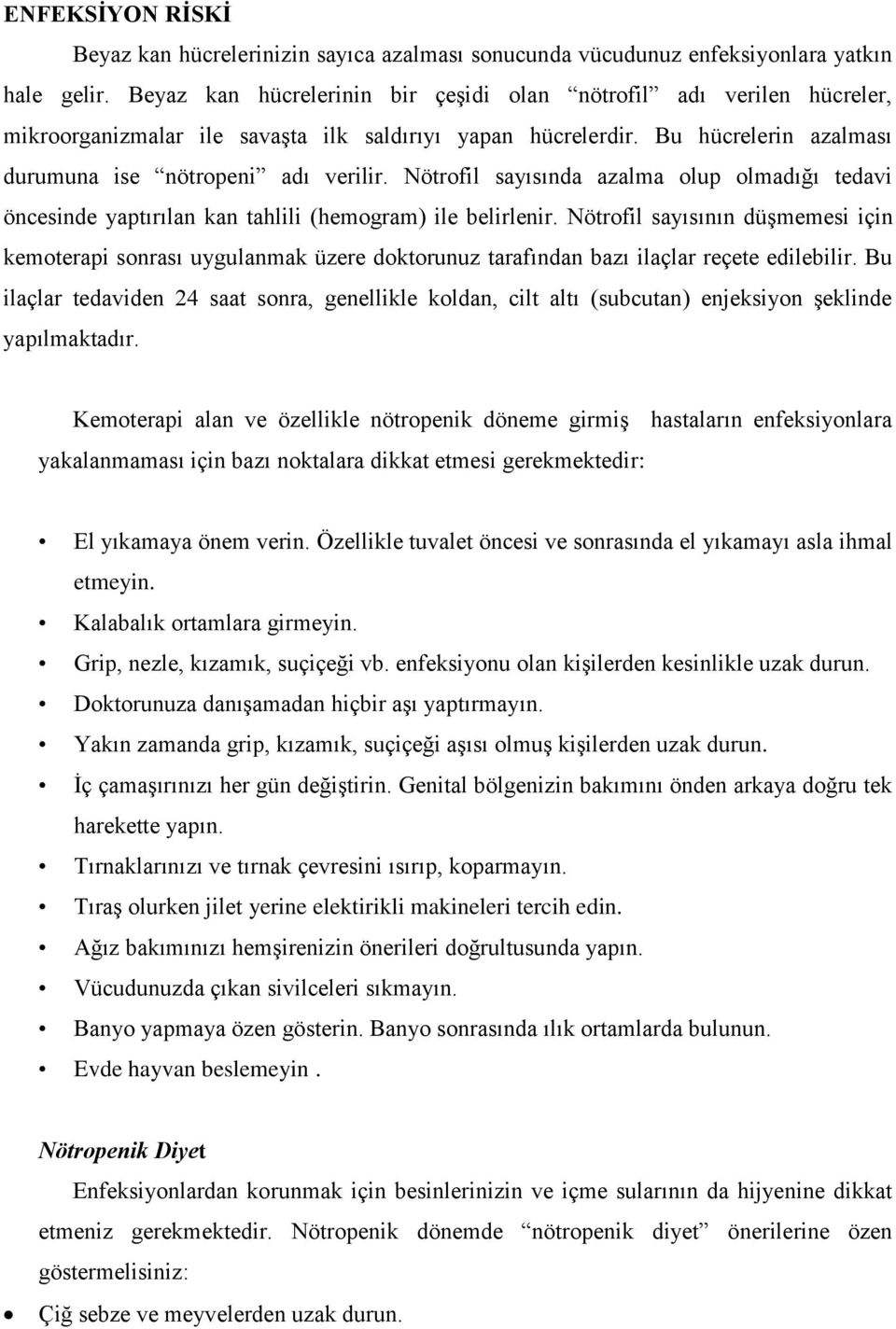 Nötrofil sayısında azalma olup olmadığı tedavi öncesinde yaptırılan kan tahlili (hemogram) ile belirlenir.