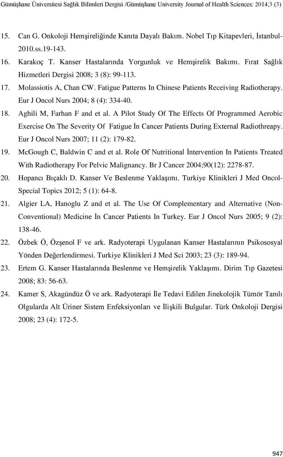 Aghili M, Farhan F and et al. A Pilot Study Of The Effects Of Programmed Aerobic Exercise On The Severity Of Fatigue İn Cancer Patients During External Radiothreapy.