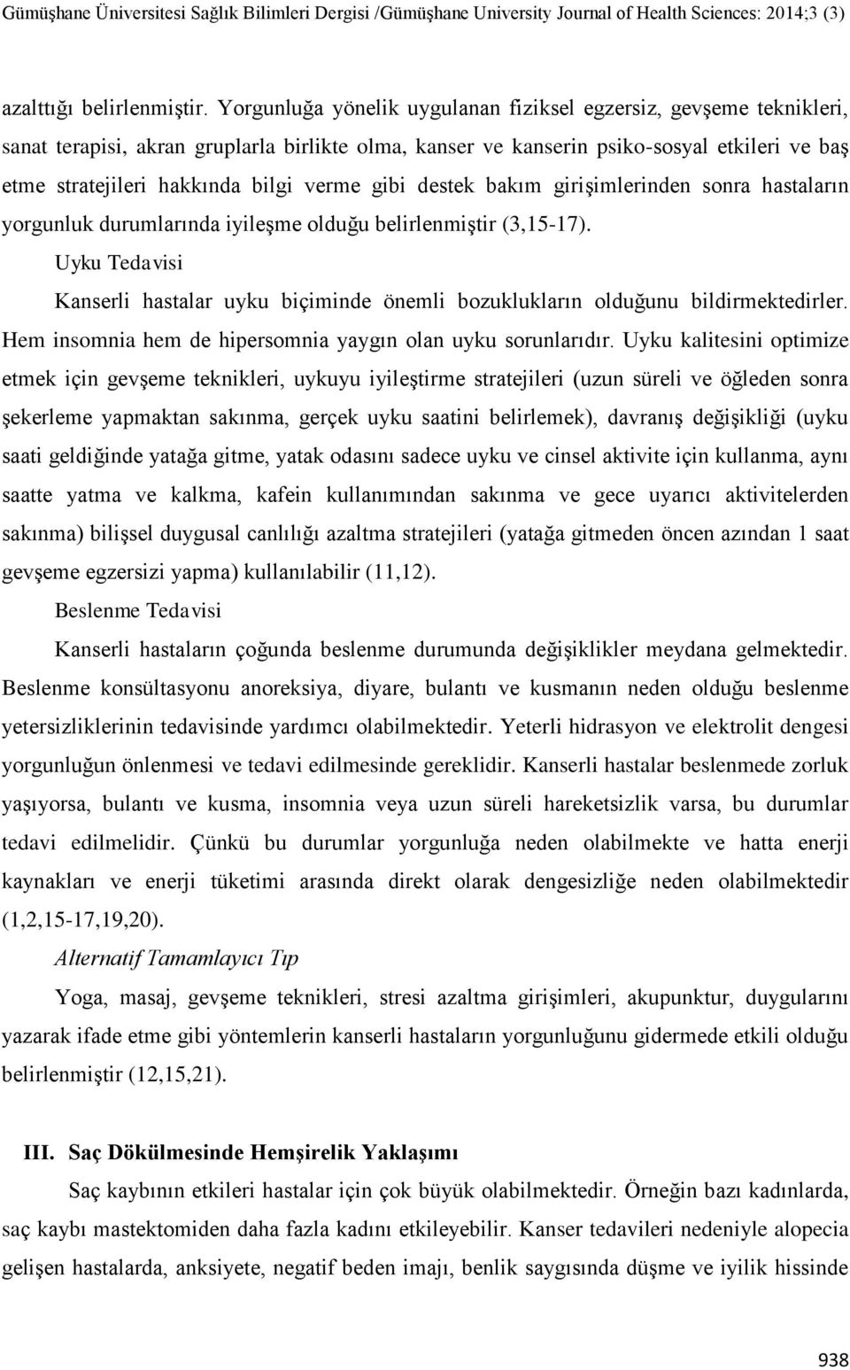 verme gibi destek bakım girişimlerinden sonra hastaların yorgunluk durumlarında iyileşme olduğu belirlenmiştir (3,15-17).