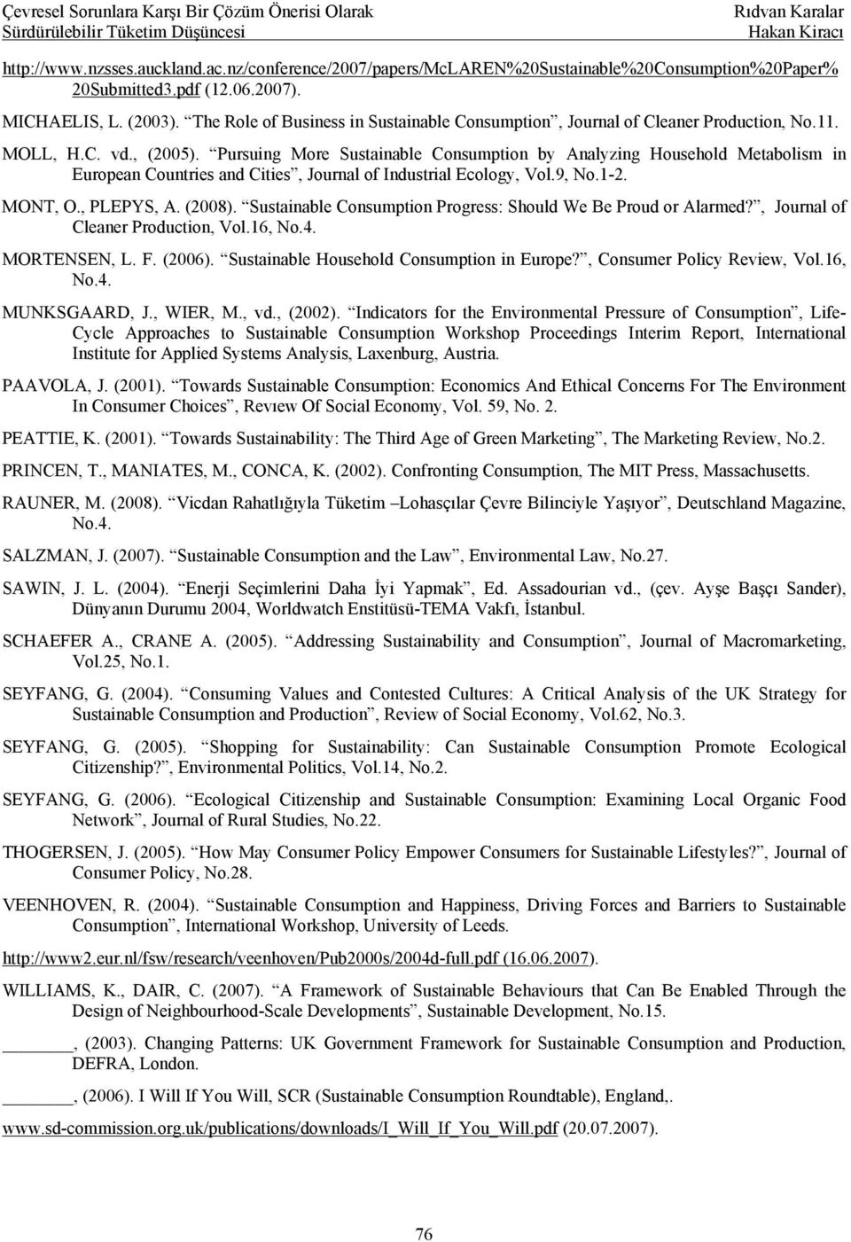 Pursuing More Sustainable Consumption by Analyzing Household Metabolism in European Countries and Cities, Journal of Industrial Ecology, Vol.9, No.1-2. MONT, O., PLEPYS, A. (2008).